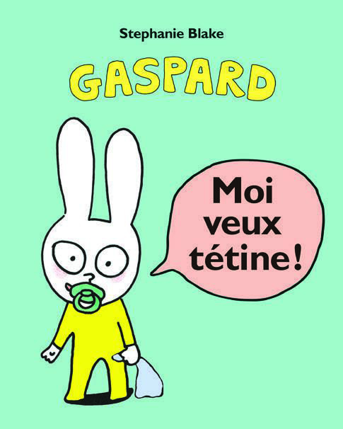 GASPARD - MOI VEUX TÉTINE !